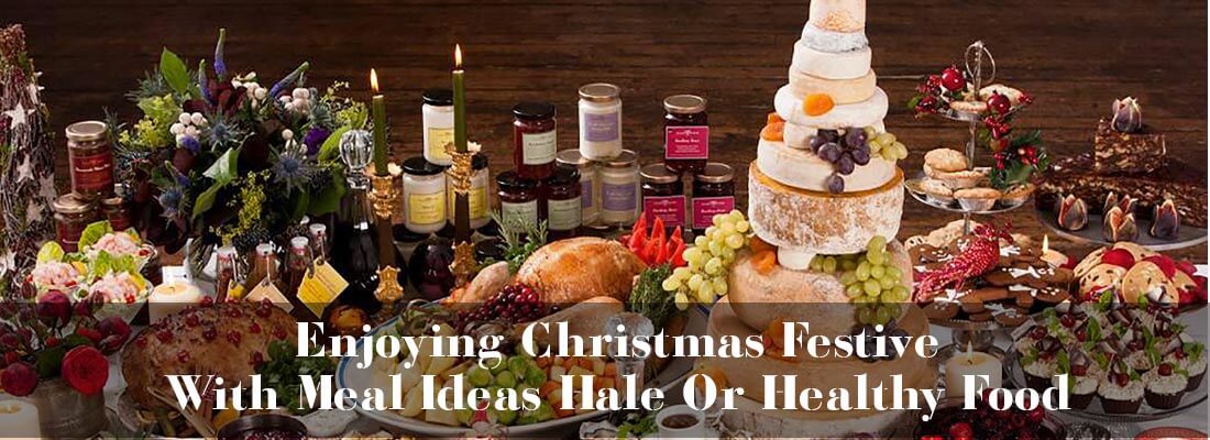 Enjoying Christmas Festive With Meal Ideas Hale Or Healthy Food