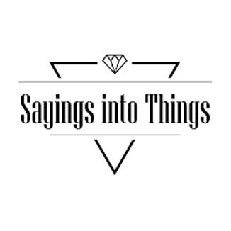 Sayings Into Things